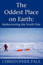 The Oddest Place on Earth: Rediscovering the North Pole - Paperback