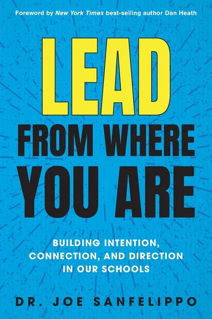 Lead from Where You Are: Building Intention, Connection and Direction in Our Schools - Paperback