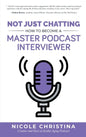 Not Just Chatting: How to Become a Master Podcast Interviewer - Hardcover