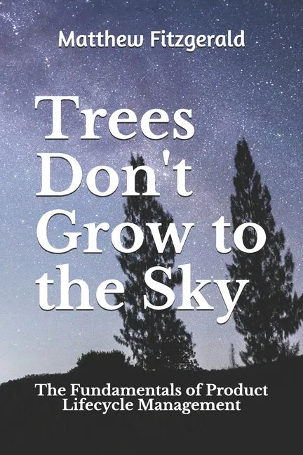 Trees Don't Grow to the Sky: The Fundamentals of Product Lifecycle Management - Paperback