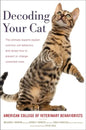Decoding Your Cat: The Ultimate Experts Explain Common Cat Behaviors and Reveal How to Prevent or Change Unwanted Ones - Paperback