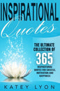 Inspirational Quotes: The Ultimate Collection Of 365 Inspirational Quotes For Success, Motivation And Happiness - Paperback