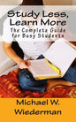 Study Less, Learn More: The Complete Guide for Busy Students - Paperback