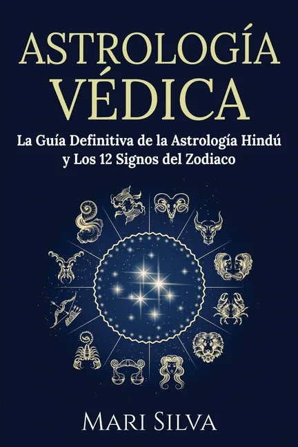 Astrología Védica: La guía definitiva de la astrología hindú y los 12 signos del Zodiaco - Paperback