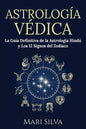 Astrología Védica: La guía definitiva de la astrología hindú y los 12 signos del Zodiaco - Paperback