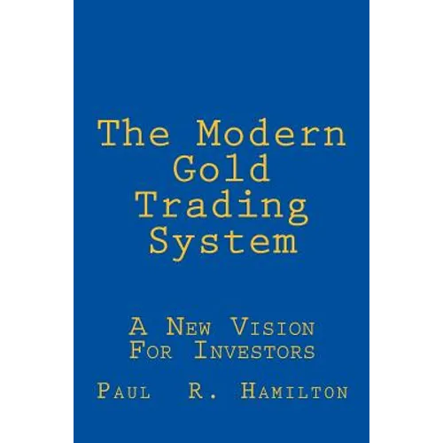 The Modern Gold Trading System: A New Vision For Investors - Paperback