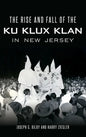 The Rise and Fall of the Ku Klux Klan in New Jersey - Hardcover