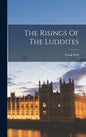 The Risings Of The Luddites - Hardcover