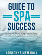 Guide to Spa Success: An Essential Manual for Spa Directors, Salon Managers and Owners in the Beauty Industry - Paperback