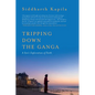 Tripping Down The Ganga: A Son's Exploration of Faith - Paperback