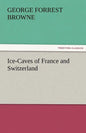 Ice-Caves of France and Switzerland - Paperback
