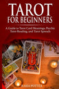 Tarot for Beginners: A Guide to Tarot Card Meanings, Psychic Tarot Reading, and Tarot Spreads - Paperback