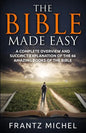 The Bible Made Easy: A Complete Overview and Succinct Explanation of the 66 Amazing Books of the Bible - Paperback