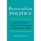 Reservation Politics: Historical Trauma, Economic Development, and Intratribal Conflict - Paperback