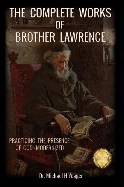 The Complete Works of Brother Lawrence: Practicing the Presence of God - Modernized - Paperback