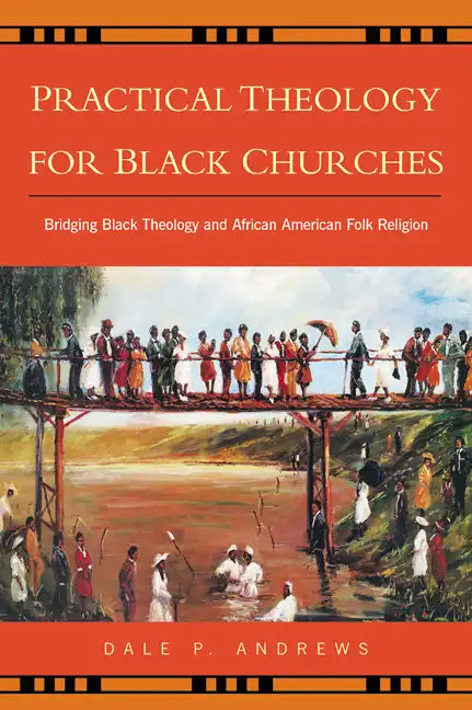 Practical Theology for Black Churches: Bridging Black Theology and African American Folk Religion - Paperback