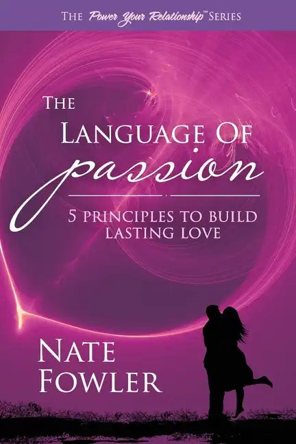 The Language of Passion: 5 Principles To Build Lasting Love - Paperback