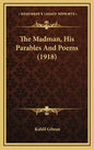 The Madman, His Parables and Poems (1918) - Hardcover