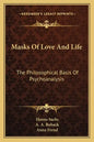 Masks of Love and Life: The Philosophical Basis of Psychoanalysis - Paperback