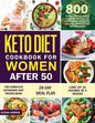 Keto Diet Cookbook for Women After 50: The Complete Ketogenic Diet Recipe Book 800 Easy & Delectable Recipes to Reactivate Your Genes of Health, Energ - Paperback