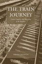 The Train Journey: Transit, Captivity, and Witnessing in the Holocaust - Paperback