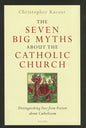 The Seven Big Myths about the Catholic Church: Distinguishing Fact from Fiction about Catholicism - Hardcover