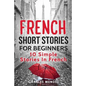 French Short Stories For Beginners: 10 Simple Stories In French - Paperback