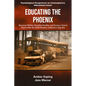 Educating the Phoenix: Rescuing Children, Reuniting Families, and Saving a School District After the 2018 Paradise, California Camp Fire - Paperback