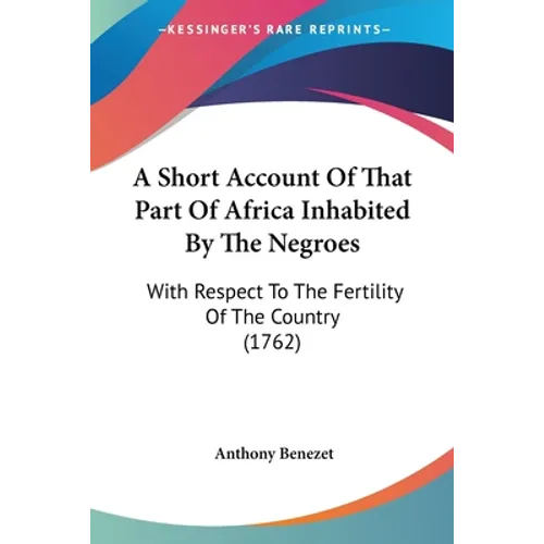 A Short Account Of That Part Of Africa Inhabited By The Negroes: With Respect To The Fertility Of The Country (1762) - Paperback