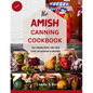 The AMISH CANNING Cookbook: "Time-Honored Recipes, Farm-Fresh Flavors, and Generations of Sustenance" - Paperback