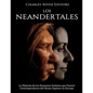 Los Neandertales: La Historia de los Humanos Extintos que Fueron Contemporáneos del Homo Sapiens en Europa - Paperback