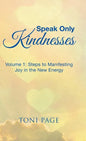 Speak Only Kindnesses: Steps to Manifesting Joy in the New Energy - Hardcover