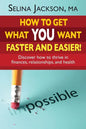 How to Get What You Want Faster and Easier! Discover How to Thrive in Finances, Relationships and Health - Paperback