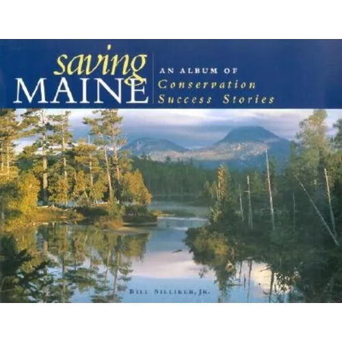 Saving Maine: An Album of Conservation Success Stories - Hardcover