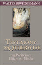 Testimony to Otherwise: The Witness of Elijah and Elisha - Paperback