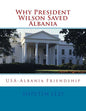 Why President Wilson Saved Albania: USA-Albania Friendship - Paperback