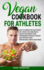 The Vegan Cookbook for Athletes: How to Combine The plant-based diet, weight Loss and Muscle Growth for improve your performance through a Specific Hi - Paperback