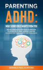 Parenting ADHD: What ADHD Child Wants From You: Proven Therapeutic Strategies To Empower Your Child With ADHD, Working Together To Str - Paperback