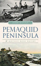 Pemaquid Peninsula: A Midcoast Maine History - Hardcover