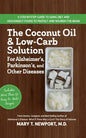 The Coconut Oil and Low-Carb Solution for Alzheimer's, Parkinson's, and Other Diseases: A Guide to Using Diet and a High-Energy Food to Protect and No - Paperback