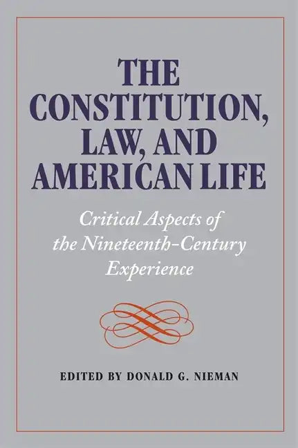 The Constitution, Law, and American Life: Critical Aspects of the Nineteenth-Century Experience - Paperback