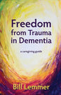 Freedom from Trauma in Dementia: a caregiving guide - Paperback