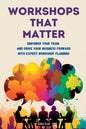 Workshops That Matter: How to Plan and Run Relevant, Productive and Memorable Workshops - Paperback