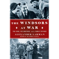 The Windsors at War: The King, His Brother, and a Family Divided - Library Binding