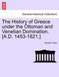 The History of Greece Under the Ottoman and Venetian Domination. [A.D. 1453-1821.] - Paperback