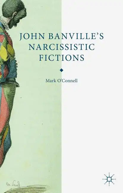 John Banville's Narcissistic Fictions - Hardcover