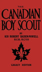 The Canadian Boy Scout (Legacy Edition): The First 1911 Handbook For Scouts In Canada - Hardcover