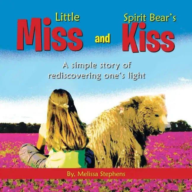Little Miss and Spirit Bear's Kiss: A Simple Story of Rediscovering One's Light - Paperback