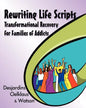 Rewriting Life Scripts: Transformational Recovery for Families of Addicts - Paperback