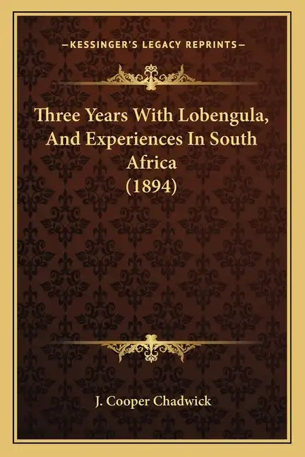 Three Years With Lobengula, And Experiences In South Africa (1894) - Paperback